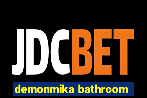 demonmika bathroom